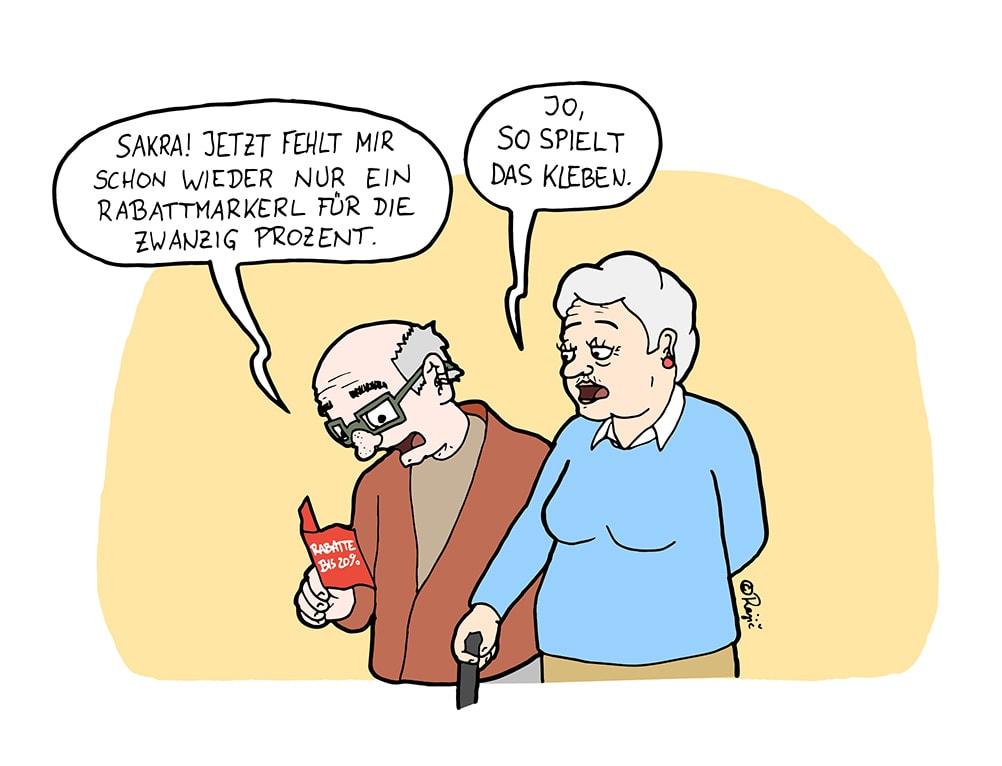 Ivan Rajic Ein alter Ehemann hält ein Rabattheft in der Hand und sagt zu seiner Frau: „Sakra! Jetzt fehlt mir schon wieder nur ein Rabattmarkerl für die zwanzig Prozent.“ Darauf antwortet sie: „Jo, so spielt das Kleben.“